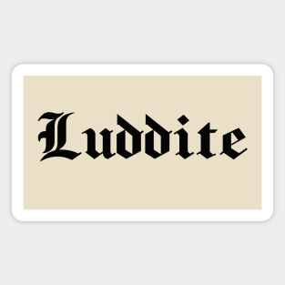 Luddite - black gothic letters - blackletter art Magnet